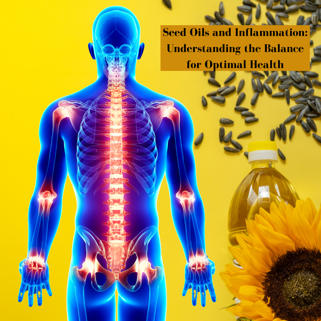 Seed Oils and Inflammation: Understanding the Balance for Optimal Health